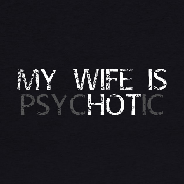 My Wife Is Psychotic My Wife Is Hot Illusion Funny by deptrai0023